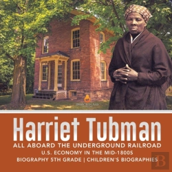 Bertrand.pt - Harriet Tubman | All Aboard The Underground Railroad | U.S. Economy In The Mid-1800s | Biography 5th Grade | Children'S Biographies