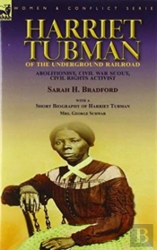 Harriet Tubman Of The Underground Railroad-Abolitionist, Civil War Scout, Civil Rights Activist