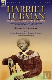 Harriet Tubman Of The Underground Railroad-Abolitionist, Civil War Scout, Civil Rights Activist