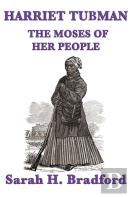 Harriet Tubman, The Moses Of Her People