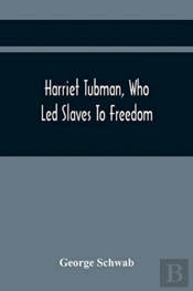 Harriet Tubman, Who Led Slaves To Freedom
