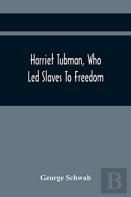 Harriet Tubman, Who Led Slaves To Freedom