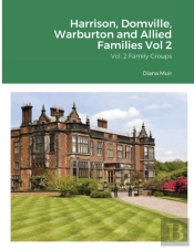 Harrison, Domville, Warburton And Allied Families Vol 2