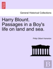 Harry Blount. Passages In A Boy'S Life On Land And Sea.