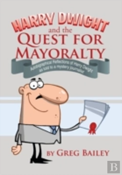 Bertrand.pt - Harry Dwight And The Quest For Mayoralty: Autobigraphical Reflections Of Harry Dwight As Told To A Mystery Journalist
