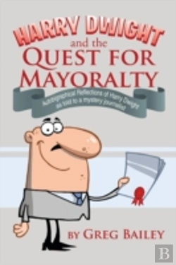 Bertrand.pt - Harry Dwight And The Quest For Mayoralty: Autobigraphical Reflections Of Harry Dwight As Told To A Mystery Journalist