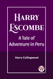 Harry Escombea Tale Of Adventure In Peru (Edition2023)