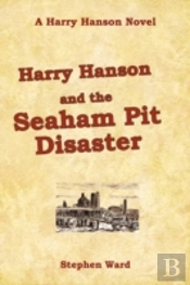 Harry Hanson And The Seaham Pit Disaster