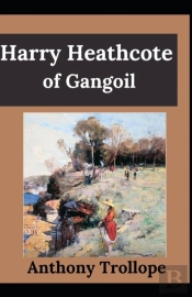 Harry Heathcote Of Gangoil Anthony Trollope (Fiction, Literature, Novel) (Annotated)