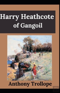 Bertrand.pt - Harry Heathcote Of Gangoil Anthony Trollope (Fiction, Literature, Novel) (Annotated)