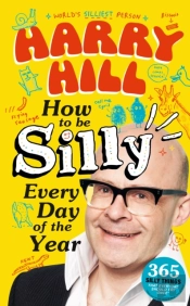 Harry Hill How To Be Silly Every Day Of The Year