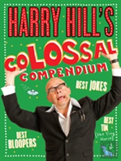 Harry Hills Colossal Compendium
