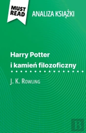 Harry Potter I Kamien Filozoficzny Ksiazka J. K. Rowling (Analiza Ksiazki) : Pelna Analiza I Szczególowe Podsumowanie Pracy
