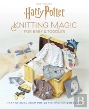 Harry Potter: Knitting Magic For Baby And Toddler