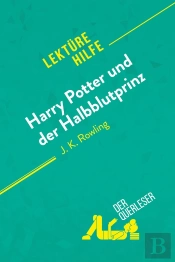 Harry Potter Und Der Halbblutprinz Von J. K. Rowling (Lektürehilfe) : Detaillierte Zusammenfassung, Personenanalyse Und Interpretation