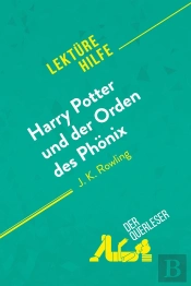 Harry Potter Und Der Orden Des Phonix Von J. K. Rowling (Lektürehilfe) : Detaillierte Zusammenfassung, Personenanalyse Und Interpretation