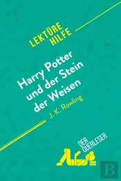 Harry Potter Und Der Stein Der Weisen Von J K. Rowling (Lektürehilfe) : Detaillierte Zusammenfassung, Personenanalyse Und Interpretation