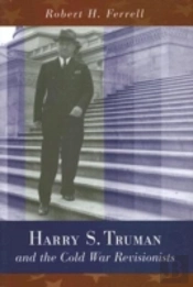Harry S. Truman And The Cold War Revisionists