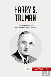 Harry S. Truman : El Presidente Del Fin De La Segunda Guerra Mundial