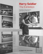 Harry Seidler: The Exhibition: Organizing Curating Designing And Producing A World Tour