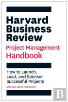 Harvard Business Review Project Management Handbook