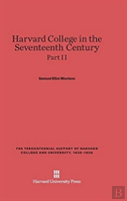 Bertrand.pt - Harvard College In The Seventeenth Century, Part Ii, The Tercentennial History Of Harvard College And University, 1636-1936