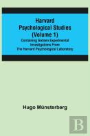 Harvard Psychological Studies (Volume 1); Containing Sixteen Experimental Investigations From The Harvard Psychological Laboratory.