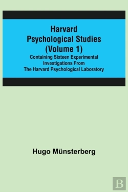 Bertrand.pt - Harvard Psychological Studies (Volume 1); Containing Sixteen Experimental Investigations From The Harvard Psychological Laboratory.