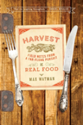 Harvest - Field Notes From A Far-Flung Pursuit Of Real Food