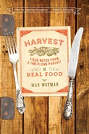 Harvest - Field Notes From A Far-Flung Pursuit Of Real Food