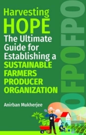 Harvesting Hope: The Ultimate Guide For Establishing A Sustainable Farmers Producer Organization