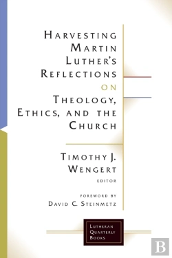 Bertrand.pt - Harvesting Martin Luther'S Reflections On Theology, Ethics, And The Church
