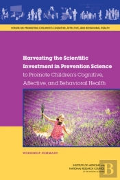 Harvesting The Scientific Investment In Prevention Science To Promote Children'S Cognitive, Affective, And Behavioral Health