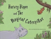 Harvey Hippo And The Magical Caterpillar