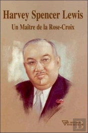 Harvey Spencer Lewis ; Un Maître De La Rose Croix