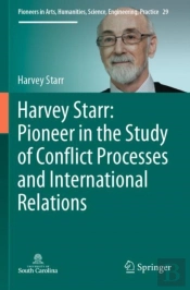 Harvey Starr: Pioneer In The Study Of Conflict Processes And International Relations