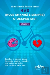 Has (Hoje, Amanhã E Sempre), O Despertar! Aprenda A Se Conhecer Usando Ferramentas Criativas: Descubra Seus Sonhos, Suas Metas, Suas Emoções E Muito Mais. (Volume I)