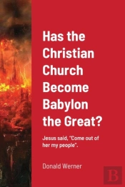 Has The Christian Church Become Babylon The Great?
