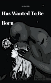 Has Wanted To Be Born