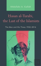 Hasan Al-Turabi, The Last Of The Islamists