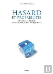 Hasard Et Probabilités ; Histoire, Théorie Et Applications Des Probabilités