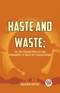 Haste And Waste