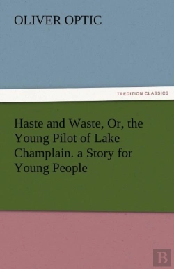 Bertrand.pt - Haste And Waste, Or, The Young Pilot Of Lake Champlain. A Story For Young People