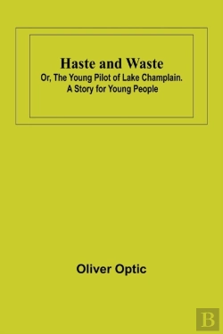 Bertrand.pt - Haste And Waste; Or, The Young Pilot Of Lake Champlain. A Story For Young People
