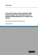 Hat Luther Paulus Missverstanden? Uber Luthers Begriff Der Gewissheit Und Ihre Subjektivitatsproblematik In Hinblick Auf Paulus