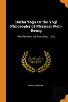 Hatha Yoga Or The Yogi Philosophy Of Physical Well-Being
