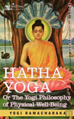 Bertrand.pt - Hatha Yoga Or, The Yogi Philosophy Of Physical Well-Being
