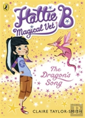 Hattie B, Magical Vet: The Dragon'S Song (Book 1)
