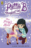 Hattie B, Magical Vet: The Pony'S Hoof (Book 5)