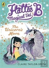 Hattie B, Magical Vet: The Unicorn'S Horn (Book 2)